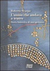 L'uomo che andava a teatro. Storia fantastica di uno spettatore