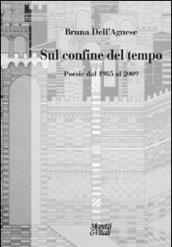 Sul confine del tempo. Poesia dal 1985 al 2009