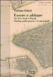 Essere e abitare. Da New York a Parigi. Dialogo sulla poesia e le metropoli