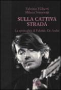 Sulla cattiva strada. La spiritualità di Fabrizio De André