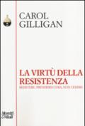 La virtù della resistenza. Resistere, prendersi cura, non cedere