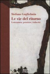 Le vie del ritorno. Letteratura, pensiero, caducità