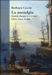 La nostalgia. Quando dunque si è a casa? Ulisse, Enea, Arendt