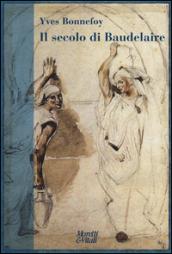 Il secolo di Baudelaire. Poe, Baudelaire, Mallarmé, Rimbaud, Laforgue, Valéry, Hofmannsthal