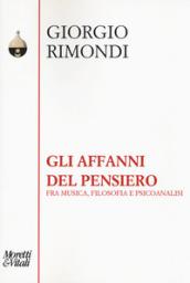 Gli affanni del pensiero. Fra musica, filosofia e psicoanalisi