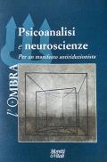 L' ombra. Vol. 13: Psicoanalisi e neuroscienze. Per un manifesto antiriduzionista.