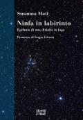 Ninfa in labirinto. Epifanie di una divinità in fuga. Nuova ediz.