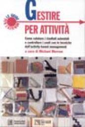 Gestire per attività. Come valutare i risultati aziendali e controllare i costi con l'activity-based management