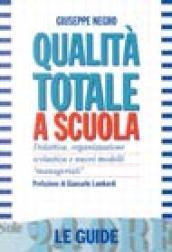 Qualità totale a scuola. Didattica, organizzazione scolastica e nuovi modelli «Manageriali»