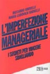 L'imperfezione manageriale. I segreti per vincere sbagliando