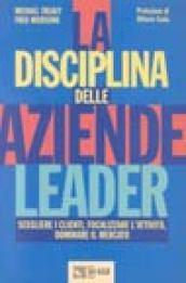 La disciplina delle aziende leader. Come scegliere i clienti e focalizzare l'attività per dominare il mercato