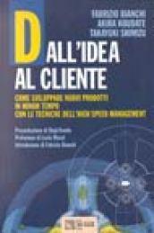 Dall'idea al cliente. Come sviluppare nuovi prodotti in minor tempo con le tecniche dell'high speed management