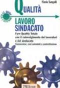 Qualità lavoro sindacato. Fare qualità totale con il coinvolgimento dei lavoratori e del sindacato. Conoscenze, casi aziendali e contrattazione