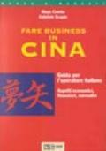 Fare business in Cina. Guida per l'operatore italiano. Aspetti economici, finanziari, normativi