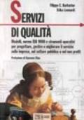 Servizi di qualità. Modelli, norme ISO 9000 e strumenti operativi per progettare, gestire e migliorare il servizio nelle imprese, nel settore pubblico...