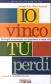 Io vinco tu perdi. Strategie di successo nel business e nella vita