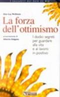 La forza dell'ottimismo. I dodici segreti per guardare alla vita e al lavoro in positivo