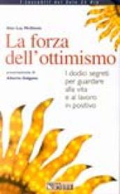 La forza dell'ottimismo. I dodici segreti per guardare alla vita e al lavoro in positivo