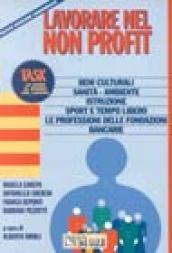 Lavorare nel non profit. Beni culturali, sanità, ambiente, istruzione. Sport e tempo libero. Fondazioni bancarie