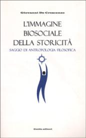 L'immagine biosociale della storicità. Saggio di antropologia filosofica