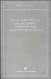 La filosofia pratica tra metafisica e antropologia nell'età di Wolff e Vico