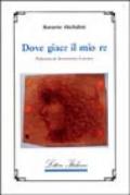 Dove giace il mio re