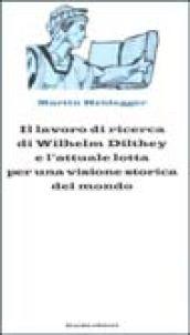 Il lavoro di ricerca di Wilhelm Dilthey e l'attuale lotta per una visione storica del mondo. 10 Conferenze (Kassel, 16-21 aprile 1925)