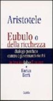 Aristotele. Eubulo o della richezza. Dialogo perduto contro i governanti ricchi