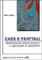 Caos e frattali. Matematica dei sistemi dinamici e applicazioni al calcolatore