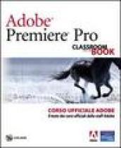 Adobe Premiere Pro. Classroom book. Corso ufficiale Adobe. Con DVD-ROM