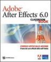 Adobe After Effects 6.0. Classroom in a Book. Corso ufficiale Adobe. Con CD-ROM