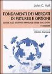 Fondamenti dei mercati di futures e opzioni. Guida allo studio e manuale delle soluzioni