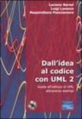 Dall'idea al codice con UML 2. Guida all'utilizzo di UML attraverso esempi. Con CD-ROM