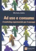 Ad uso e consumo. Il marketing esperienziale per il manager