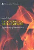 I vizi capitali delle aziende. Comportamenti autodistruttivi nelle aziende di successo