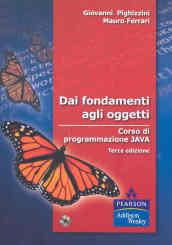 Dai fondamenti agli oggetti. Corso di programmazione Java. Con CD-ROM