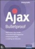 Ajax Bulletproof. Applicazioni Ajax basate su standard Web, progressive enhancement, HiJax e scripting non intrusivo
