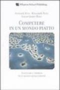 Competere in un mondo piatto. Inventare l'impresa in un mondo senza confini