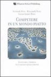 Competere in un mondo piatto. Inventare l'impresa in un mondo senza confini