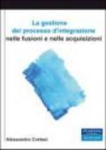 La gestione del processo d'integrazione nelle sue fusioni e nelle acquisizioni