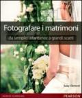 Fotografare i matrimoni: da semplici istantanee a grandi scatti. Ediz. illustrata