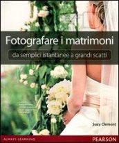 Fotografare i matrimoni: da semplici istantanee a grandi scatti. Ediz. illustrata