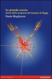 La grande caccia. Storia della scoperta del bosone di Higgs