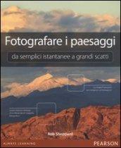 Fotografare i paesaggi. Da semplici istantanee a grandi scatti