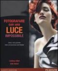 Fotografare con una luce impossibile. Dieci soluzioni per situazioni estreme. Ediz. illustrata