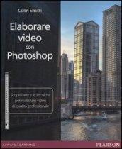 Elaborare video con Photoshop. Scopri l'arte e le tecniche per realizzare video di qualità professionale