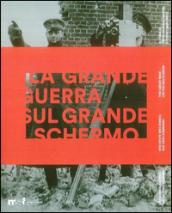 La grande guerra sul grande schermo. Catalogo della mostra (Trento, 28 luglio 2014-6 settembre 2015). Ediz. italiana, inglese e tedesca