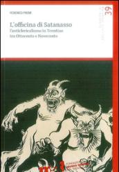 L'officina di Satanasso. L'anticlericalismo in Trentino tra Ottocento e Novecento