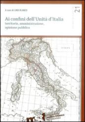 Ai confini dell'unità d'Italia. Territorio, amministrazione, opinione pubblica