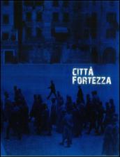 Città fortezza. Trento 1915-1918. Ediz. illustrata